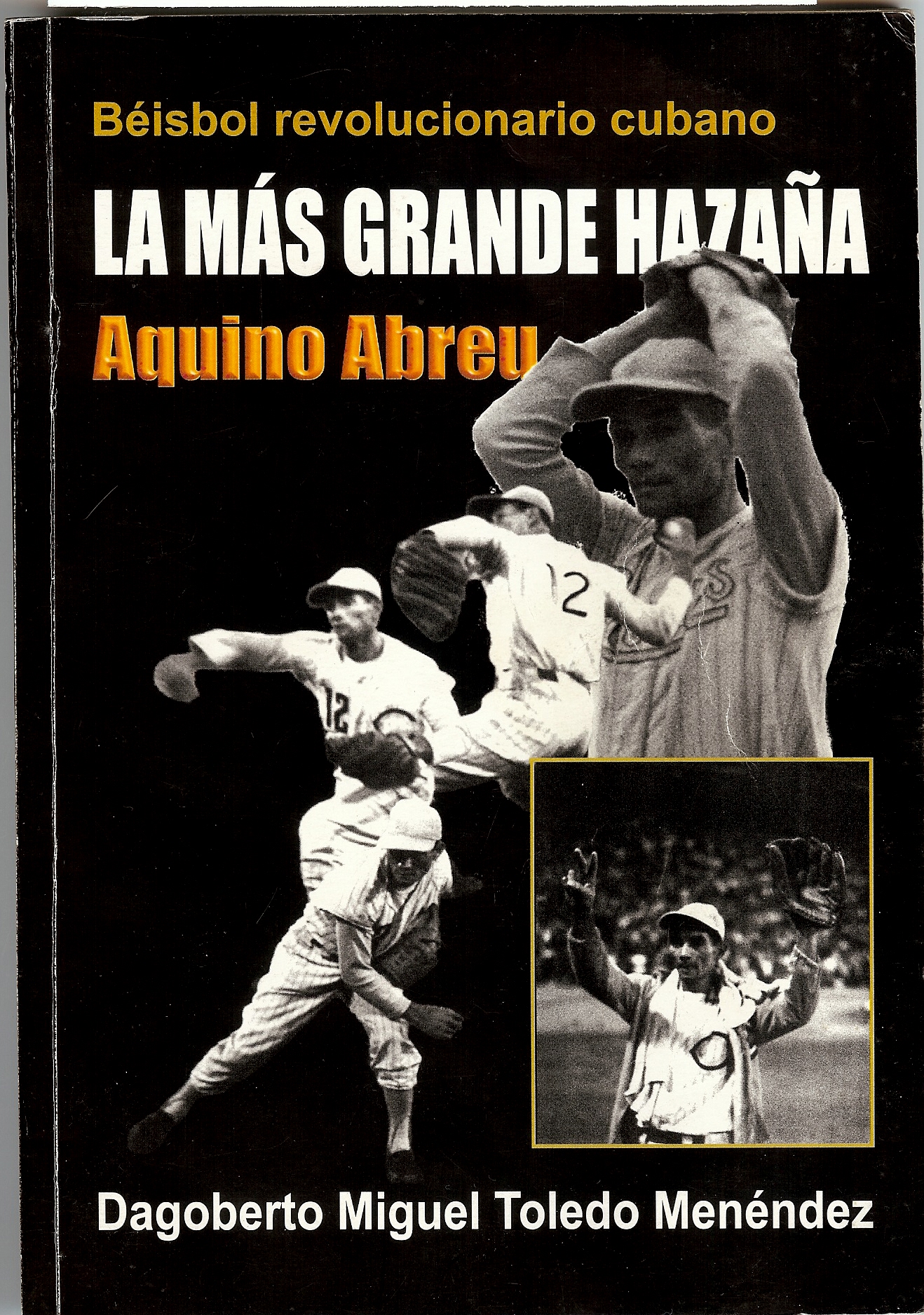 Cover of limited-print-run 2007 Cuban biography features only known surviving images of Abreu in action during and im- mediately after his first-ever National Series no-hit, no-run game.